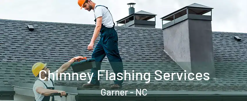 Chimney Flashing Services Garner - NC
