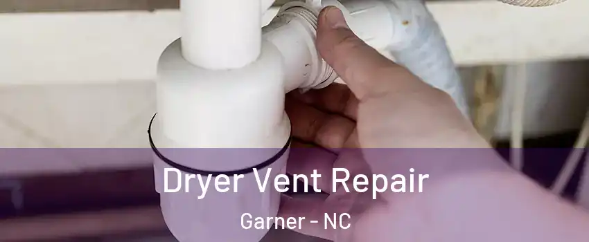  Dryer Vent Repair Garner - NC