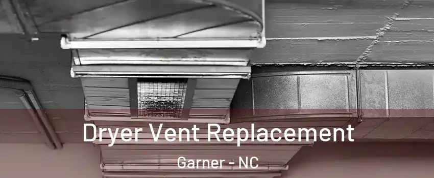  Dryer Vent Replacement Garner - NC