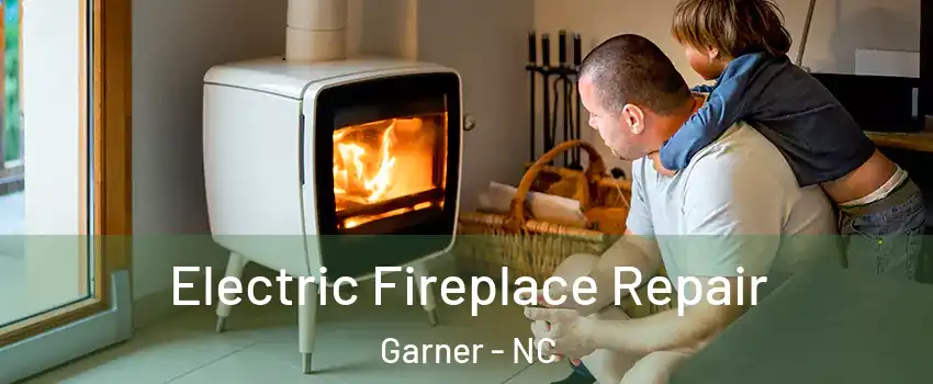  Electric Fireplace Repair Garner - NC