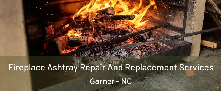  Fireplace Ashtray Repair And Replacement Services Garner - NC