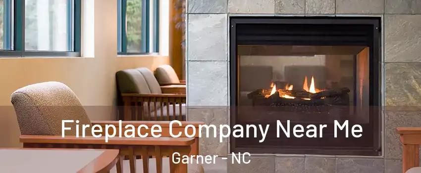  Fireplace Company Near Me Garner - NC