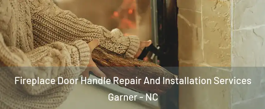  Fireplace Door Handle Repair And Installation Services Garner - NC