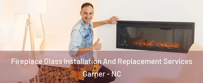  Fireplace Glass Installation And Replacement Services Garner - NC