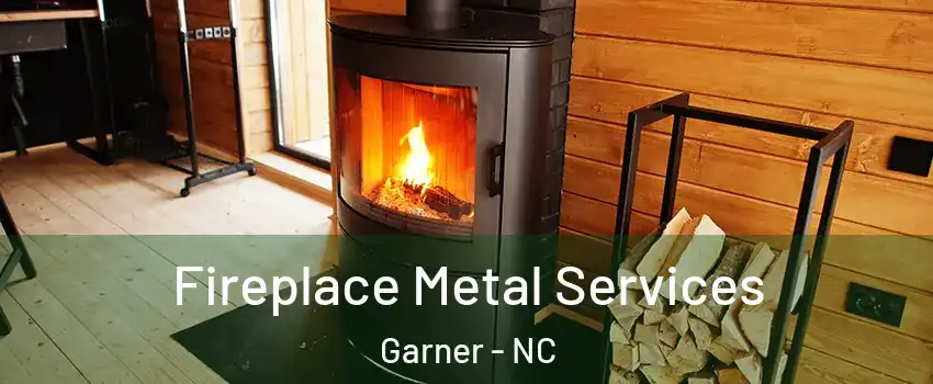 Fireplace Metal Services Garner - NC