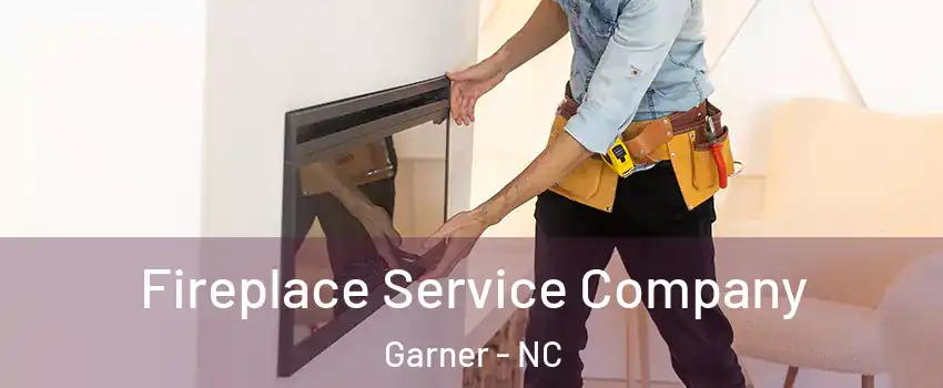 Fireplace Service Company Garner - NC
