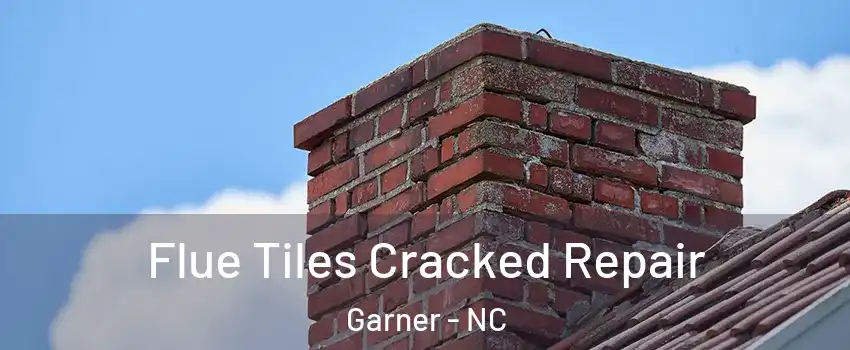  Flue Tiles Cracked Repair Garner - NC