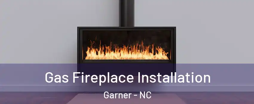  Gas Fireplace Installation Garner - NC