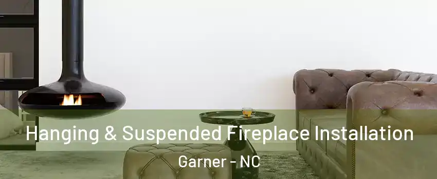  Hanging & Suspended Fireplace Installation Garner - NC