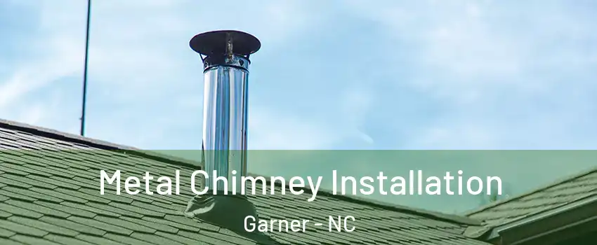 Metal Chimney Installation Garner - NC