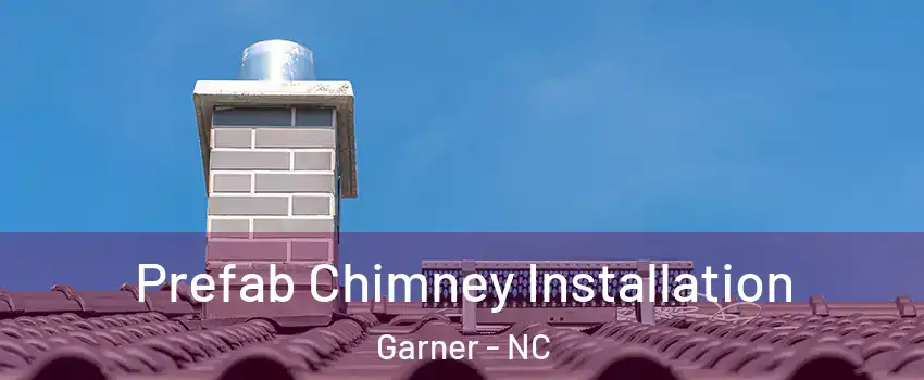  Prefab Chimney Installation Garner - NC