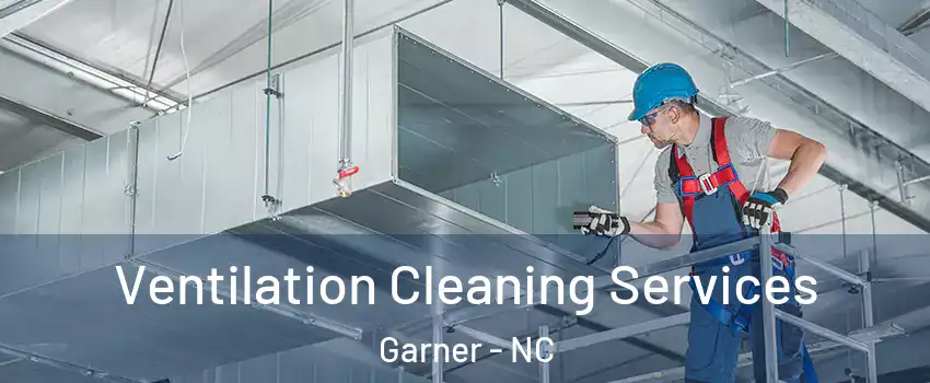  Ventilation Cleaning Services Garner - NC